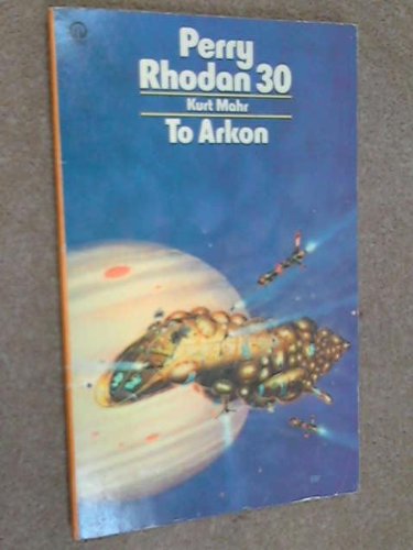 To Arkon! (Perry Rhodan series) (9780708870051) by Kurt Mahr