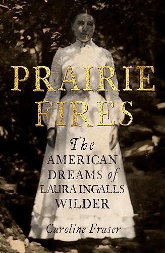 Beispielbild fr Prairie Fires: The American Dreams of Laura Ingalls Wilder zum Verkauf von WorldofBooks