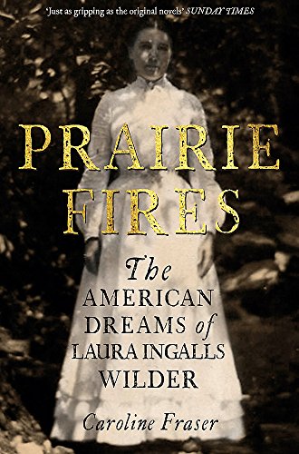 Beispielbild fr Prairie Fires: The American Dreams of Laura Ingalls Wilder zum Verkauf von WorldofBooks