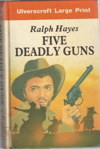 Five Deadly Guns (U) (Ulverscroft Large Print Series: Western) (9780708912010) by Hayes, Ralph