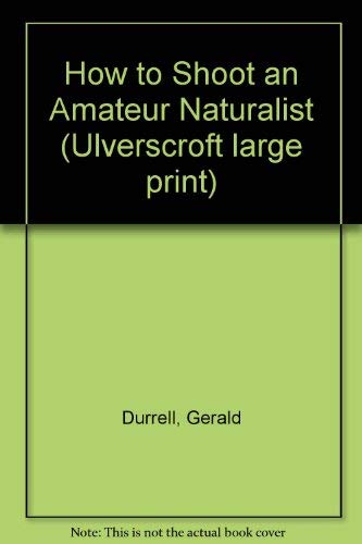 9780708914465: How To Shoot An Amateur Naturalist (U)