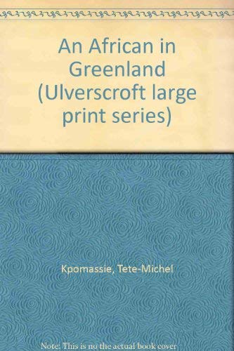 An African In Greenland (U) (Ulverscroft Large Print Series) (9780708914618) by Kpomassie, Tete-michel