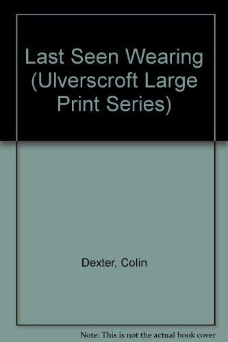 Last Seen Wearing (U) (Ulverscroft Large Print Series) (9780708921845) by Dexter, Colin