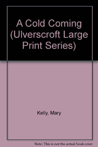 A Cold Coming (U) (Ulverscroft Large Print Series) (9780708921920) by Kelly, Mary