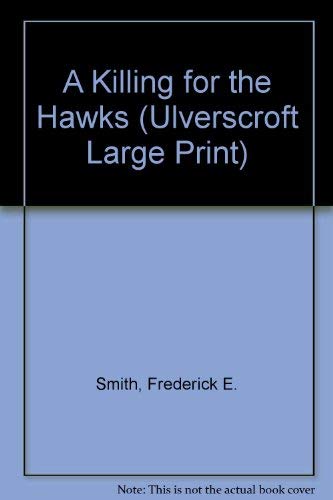 A Killing For The Hawks (U) (Ulverscroft Large Print Series) (9780708925430) by Smith, Frederick E.