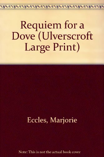 Requiem For A Dove (U) (Ulverscroft Large Print Series) (9780708926031) by Eccles, Marjorie