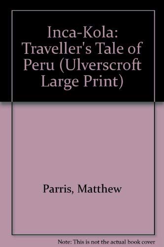 9780708926307: Inca-Kola: Traveller's Tale of Peru (Ulverscroft Large Print)