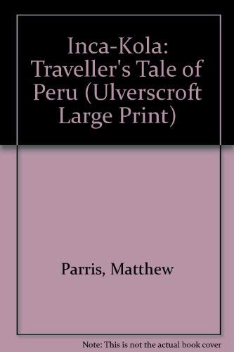 Inca-Kola: A Traveller's Tale of Peru (U (Ulverscroft Large Print Series) (9780708926307) by Parris, Matthew