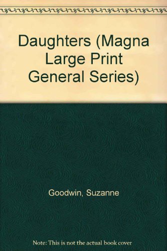 Daughters (U) (Magna Large Print General Series) (9780708929322) by Goodwin, Suzanne