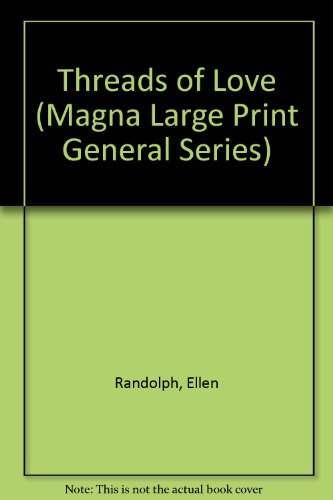 Threads Of Love (U) (Magna Large Print General Series) (9780708929933) by Randolph, Ellen