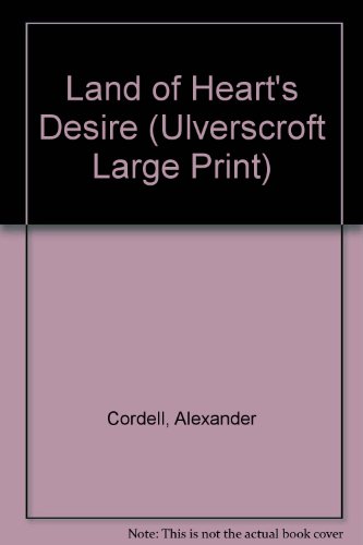 Land Of Heart's Desire (U) (Ulverscroft Large Print Series) (9780708936108) by Cordell, Alexander
