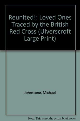 9780708936139: Reunited!: Loved Ones Traced by the British Red Cross (Ulverscroft Large Print)