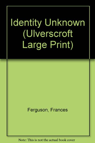 Identity Unknown (U) (Ulverscroft Large Print Series) (9780708936641) by Ferguson, Frances