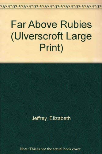 Far Above Rubies (U) (Ulverscroft Large Print Series) (9780708937372) by Jeffrey, Elizabeth