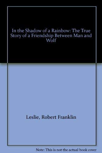 9780708938287: in the Shadow of a Rainbow: the Story of Friendship Between Man and Wolf