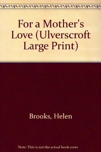 For A Mother's Love (U) (Ulverscroft Large Print Series) (9780708938416) by Brooks, Helen
