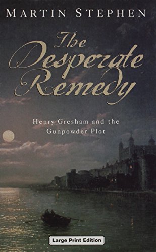 Stock image for The Desperate Remedy: Henry Gresham and the Gunpowder Plot for sale by Goldstone Books