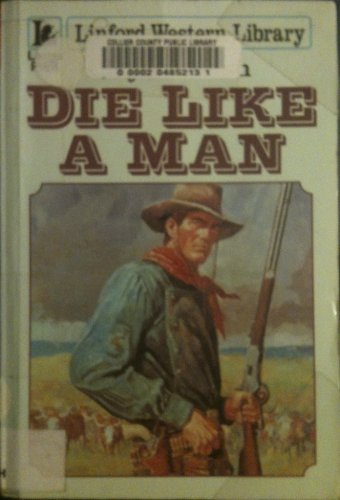 9780708956847: Die Like a Man (Linford Western Library)
