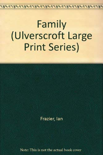 Family (Ulverscroft Large Print Series) (9780708958100) by Frazier, Ian