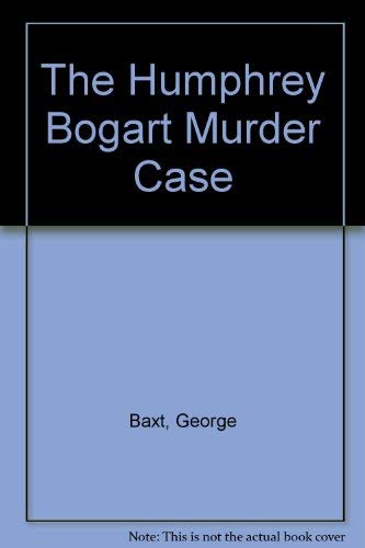 The Humphrey Bogart Murder Case (9780708958438) by Baxt, George