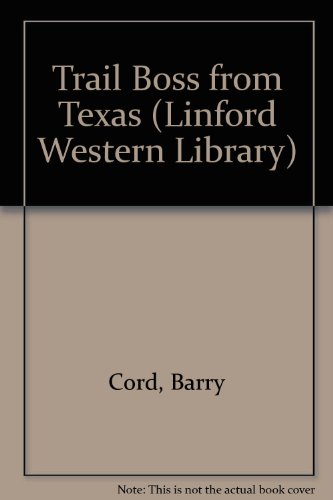 Trail Boss From Texas (LIN) (Linford Western Library) (9780708967089) by Cord, Barry