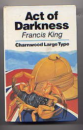 Act of Darkness (Charnwood Library) (9780708982075) by Francis King