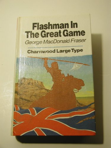 Flashman In The Great Game (CH) (Charnwood Library Series) (9780708982648) by Fraser, George Macdonald