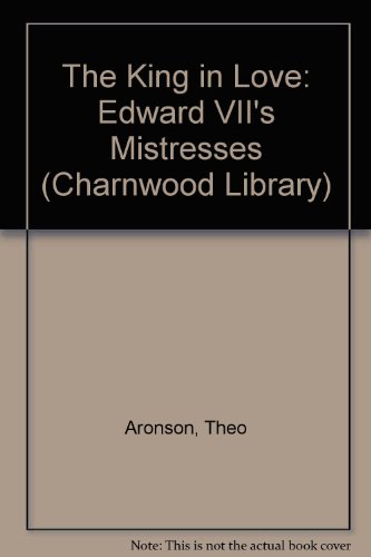 9780708986172: The King in Love: Edward VII's Mistresses (Charnwood Library)