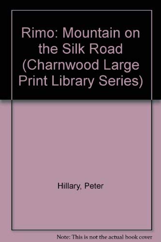 Rimo: Mountain On The Silk Road (CH) (Charnwood Large Print Library Series) (9780708986325) by Hillary, Peter