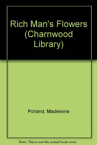 Rich Man's Flowers (CH) (Charnwood Large Print Library Series) (9780708986974) by Polland, Madeleine A.