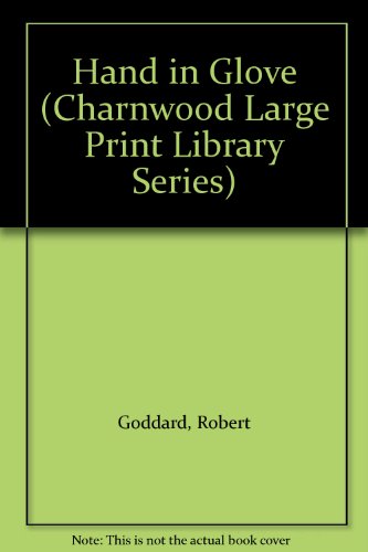 Hand In Glove (CH) (Charnwood Large Print Library Series) (9780708987735) by Goddard, Robert