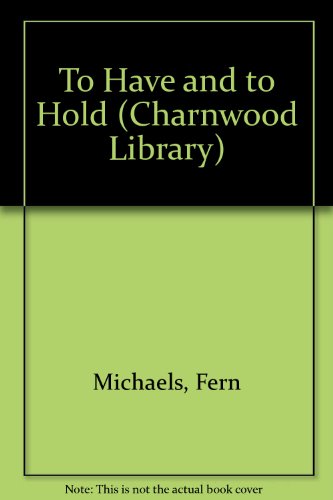To Have and to Hold (Charnwood Library) (9780708988923) by Fern Michaels