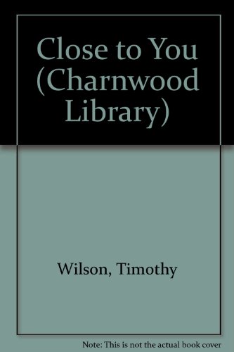 Close To You (CH) (Charnwood Large Print Library Series) (9780708988947) by Wilson, Tim