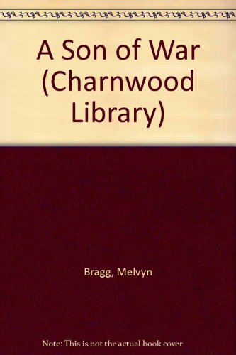 A Son of War (Charnwood Library) (9780708993347) by Bragg, Melvyn