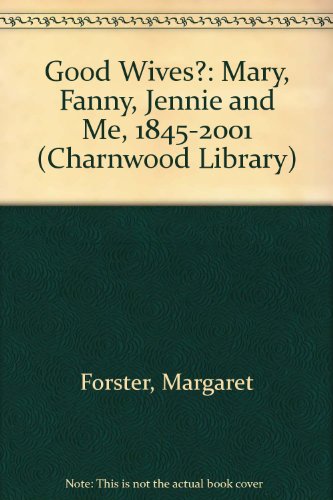 Beispielbild für Good Wives?: Mary, Fanny, Jennie and Me, 1845-2001 (Charnwood Library) zum Verkauf von Discover Books