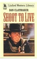 Stock image for Shoot To Live (Linford Western Library) for sale by WorldofBooks