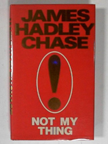 Not My Thing (9780709007074) by James Hadley Chase