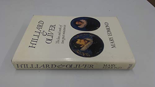 Imagen de archivo de Hilliard and Oliver: The lives and works of two great miniaturists a la venta por Wonder Book
