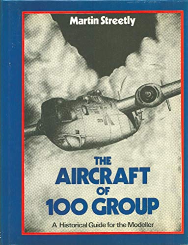 Imagen de archivo de The Aircraft of 100 Group: A Historical Guide for the Modeller a la venta por Wonder Book