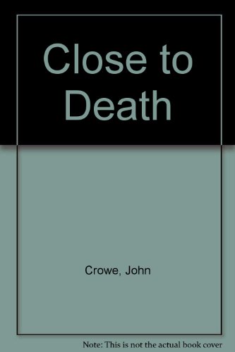Close to Death (9780709013402) by John Crowe