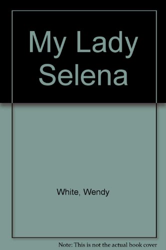 My Lady Selena (9780709014423) by Wendy White
