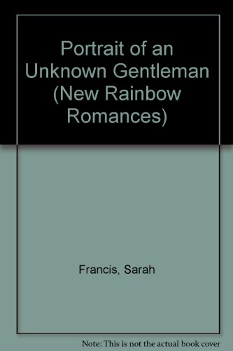 Portrait of an Unknown Gentleman (New Rainbow Romances) (9780709016472) by Sarah Francis