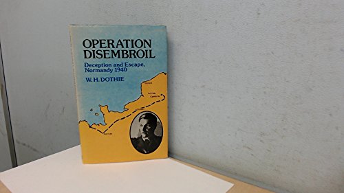 Stock image for Operation Disembroil: Deception and Escape, Normandy 1940 for sale by Kisselburg Military Books