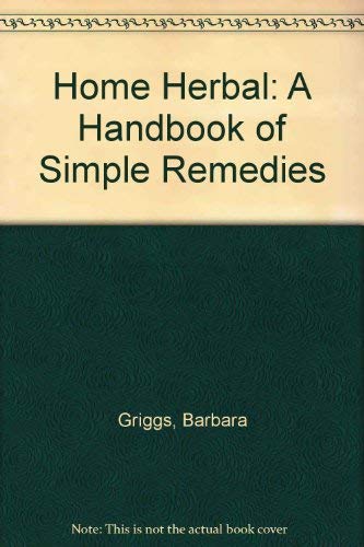 Beispielbild fr Home Herbal: A Handbook of Simple Remedies zum Verkauf von WorldofBooks