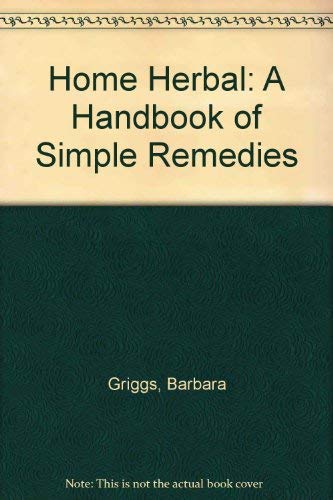 Stock image for Home Herbal: A Handbook of Simple Remedies for sale by WorldofBooks