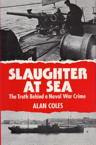 Slaughter at Sea : The Truth Behind a Naval War Crime