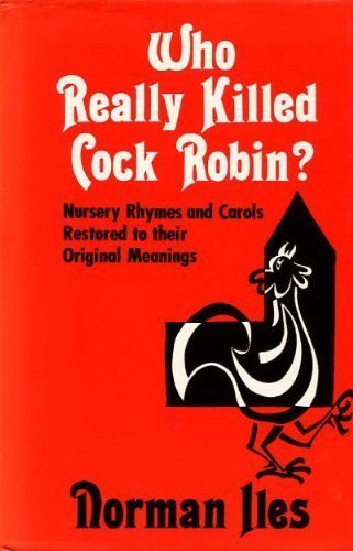 Imagen de archivo de Who really killed Cock Robin?: Nursery rhymes and carols restored to their original meanings a la venta por Front Cover Books