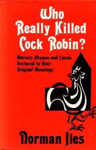 Stock image for Who really killed Cock Robin?: Nursery rhymes and carols restored to their original meanings for sale by MusicMagpie