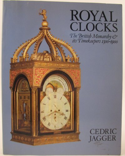 Stock image for Royal Clocks: British Monarchy and Its Timekeepers, 1300-1900 for sale by WorldofBooks