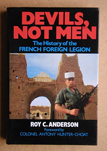 Beispielbild fr Devils, Not Men: The History of the French Foreign Legion zum Verkauf von AwesomeBooks